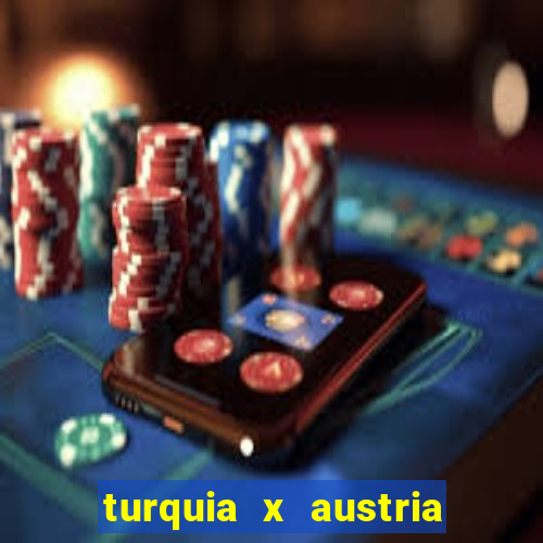 turquia x austria onde assistir